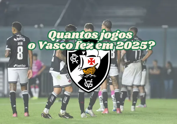 Quantos jogos o Vasco fez em 2025?