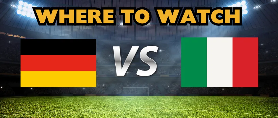 Where to Watch Germany vs Italy