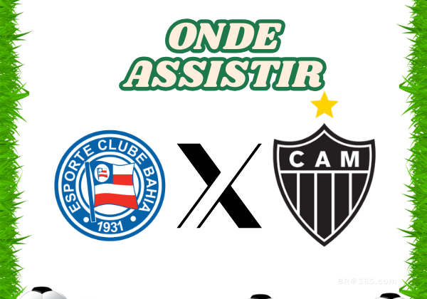 Bahia x Atlético-MG: onde assistir, horário e escalações do Brasileirão 2025