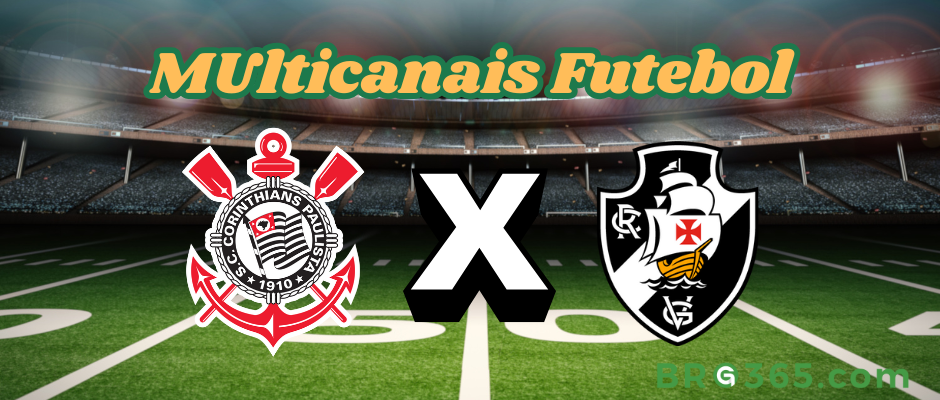 Multicanais Futebol: onde assistir Corinthians x Vasco - Série A -5/4/2025