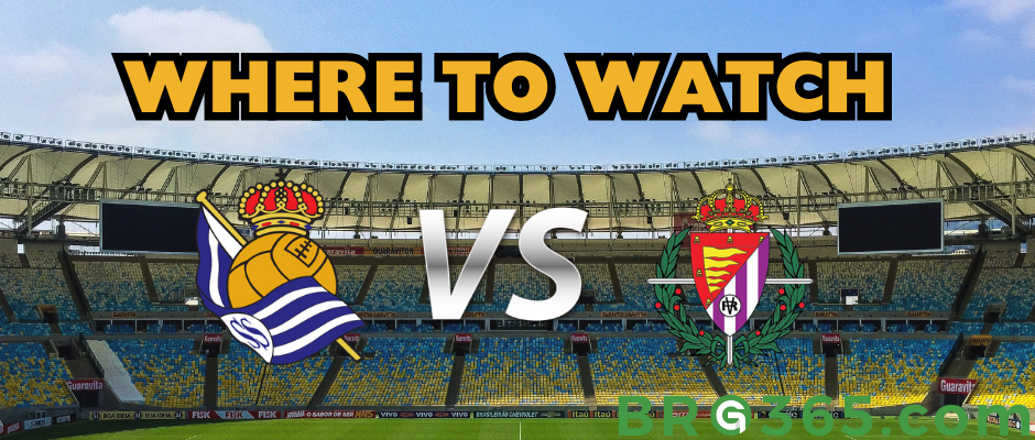 Where to Watch Real Sociedad vs Valladolid - Live, Lineup and Schedule