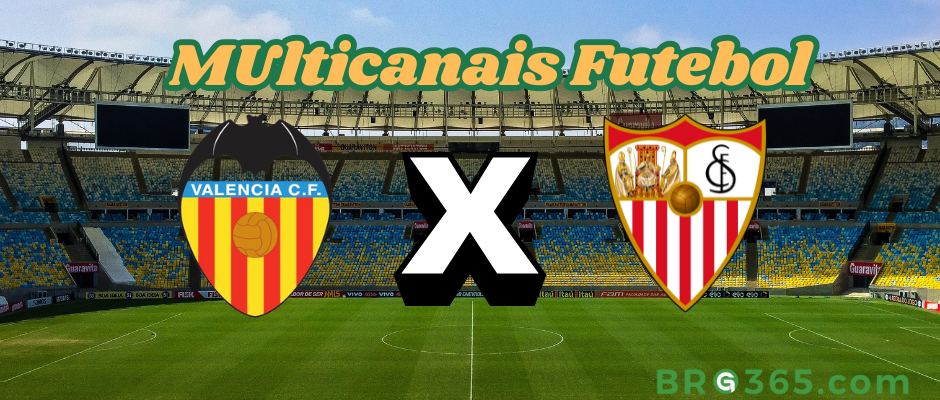 Multicanais Futebol: Onde assistir Valencia x Sevilla ao vivo, escalação e horário?