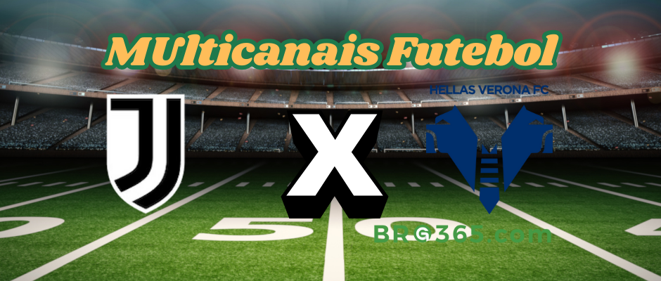 Multicanais Futebol: onde assistir Juventus x Hellas Verona-Campeonato Italiano 2025 -03/03/2025