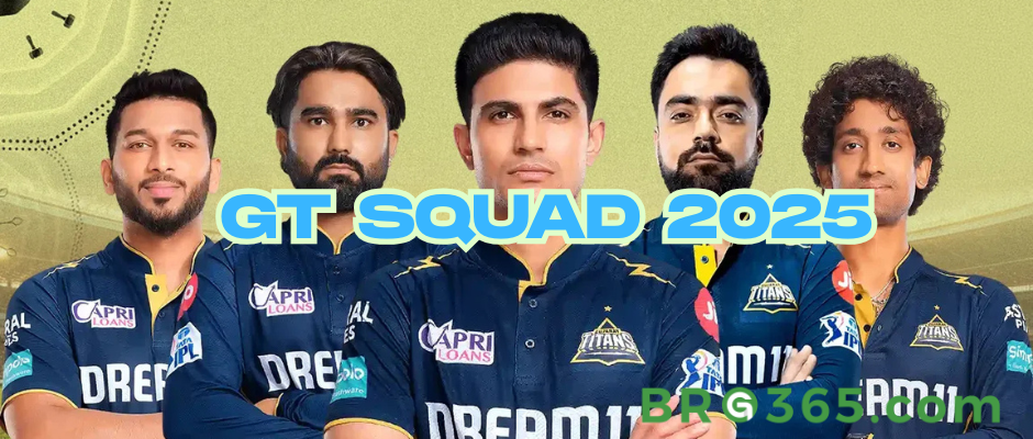 GT Squad 2025-How Gujarat Titans Are Building a Winning Squad for IPL 2025