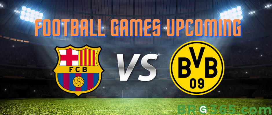 Football Games Upcoming: Where to Watch Barcelona vs Borussia Dortmund Live, Lineup and Schedule
