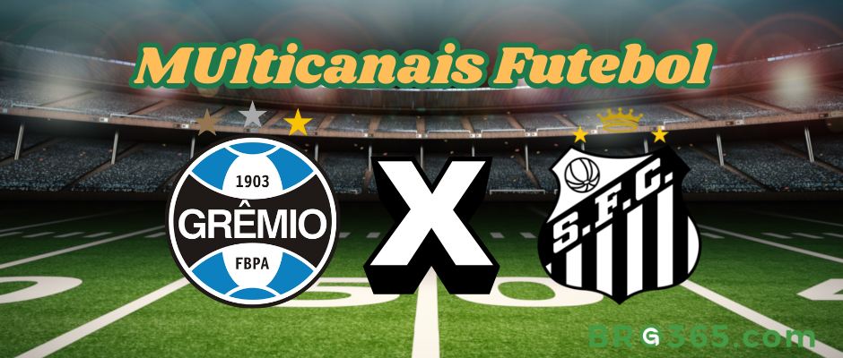 Multicanais Futebol: onde assistir Grêmio x Santos - Série A-4/5/2025