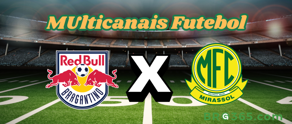 Multicanais Futebol: onde assistir Bragantino x Mirassol - Série A-4/5/2025