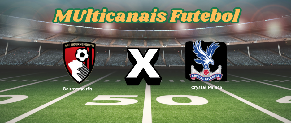 Multicanais Futebol: Onde assistir Bournemouth x Crystal Palace, escalação, palpites e horário？