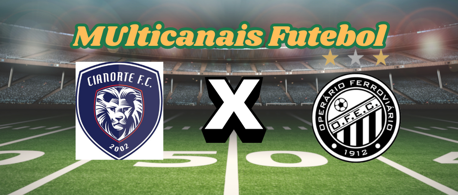 Multichannels Football: where to watch Cianorte x Operário-PR -Paraná Championship-05/02/2025