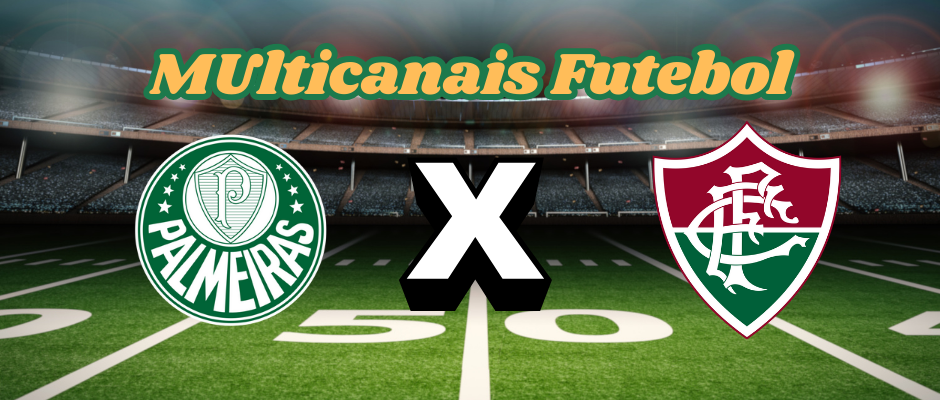 Multicanais Futebol:Onde assistir Palmeiras x Fluminense ao vivo, escalação e horário?